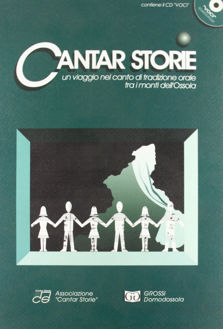 Cantar storie. Un viaggio nel canto di tradizione orale tra i monti dell'ossola. Nell'angolo del camino. Contiene il cd Cantar storie. Un viaggio nel canto di tradizione orale tra i monti dell'ossola. Nell'angolo del camino. Contiene il cd