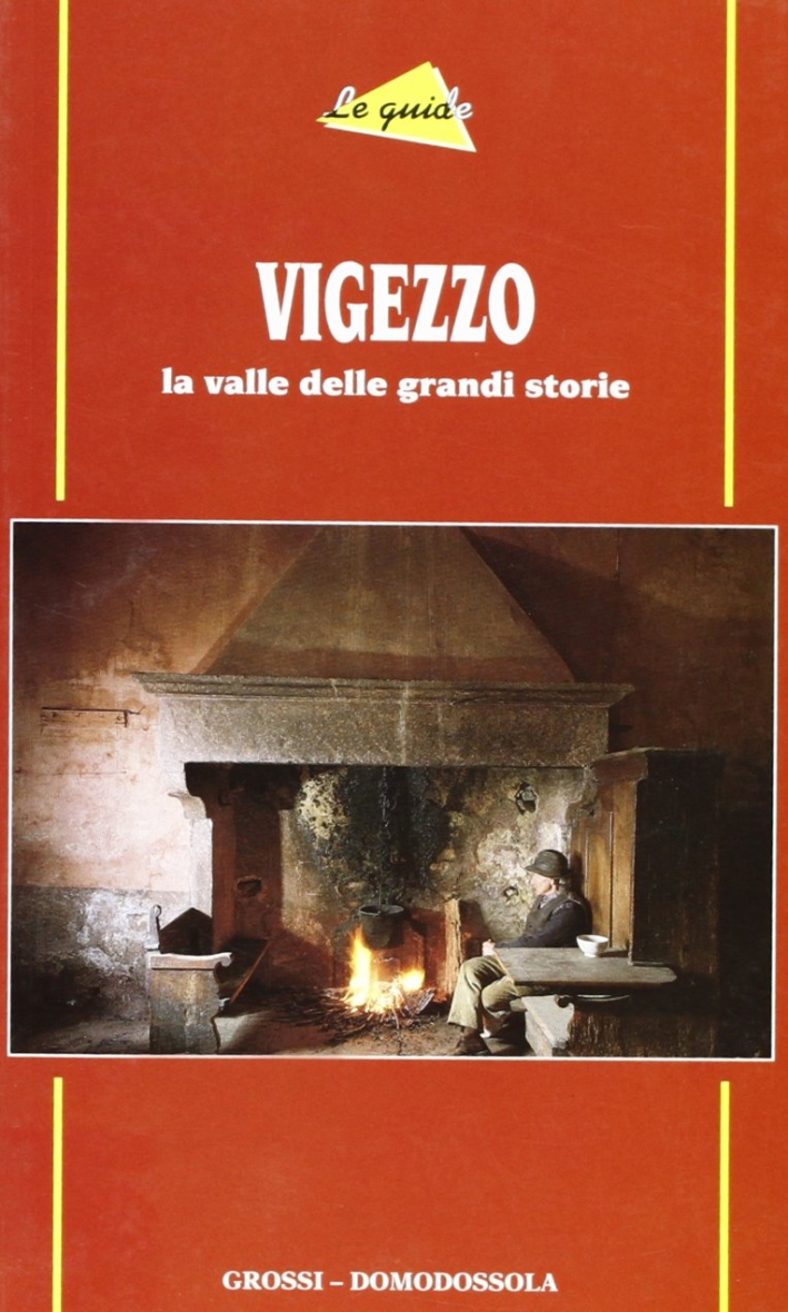 Vigezzo. La valle delle grandi storie Vigezzo. La valle delle grandi storie