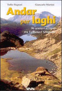 Andar per laghi. Novantacinque sentieri azzurri tra Verbano e Sempione. Ediz. illustrata Andar per laghi. Novantacinque sentieri azzurri tra Verbano e Sempione. Ediz. illustrata