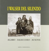 Walser del silenzio. Agaro, Salecchio, Ausone
