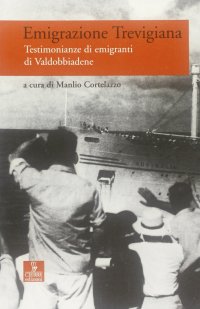Emigrazione trevigiana. Testimonianze di emigranti di Valdobbiadene