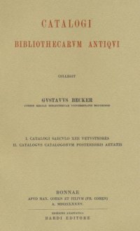 Catalogi bibliothecarum antiqui. Collegit Custavus Becker custos regiae bibliothecae universitatis Bonnensis
