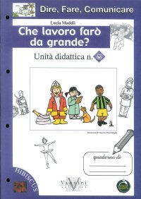 Dire, fare, comunicare. Che lavoro farò da grande? Per la Scuola elementare