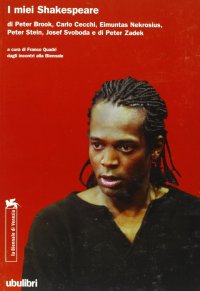 I miei Shakespeare di Peter Brook, Carlo Cecchi, Eimuntas Nekrosius, Peter Stein, Josef Svoboda e di Peter Zadek