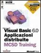 Microsoft Visual Basic 6.0. Applicazioni Distribuite. MCSD Training Microsoft Visual Basic 6.0. Applicazioni Distribuite. MCSD Training
