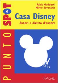 Casa Disney. Autori e diritto d'autore Casa Disney. Autori e diritto d'autore