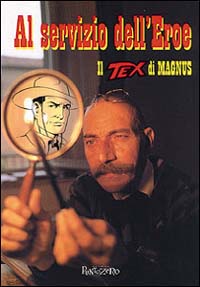 Al servizio dell'eroe. Il Tex di Magnus Al servizio dell'eroe. Il Tex di Magnus