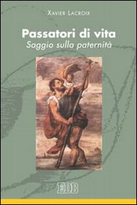 Passatori di vita. Saggio sulla paternità Passatori di vita. Saggio sulla paternità