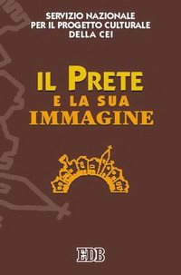 Il prete e la sua immagine. Atti del Seminario (Roma, 17-18 giugno 2005) Il prete e la sua immagine. Atti del Seminario (Roma, 17-18 giugno 2005)