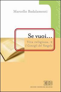 Vita religiosa. Vol. 2: Se vuoi... I consigli del vangelo Vita religiosa. Vol. 2: Se vuoi... I consigli del vangelo