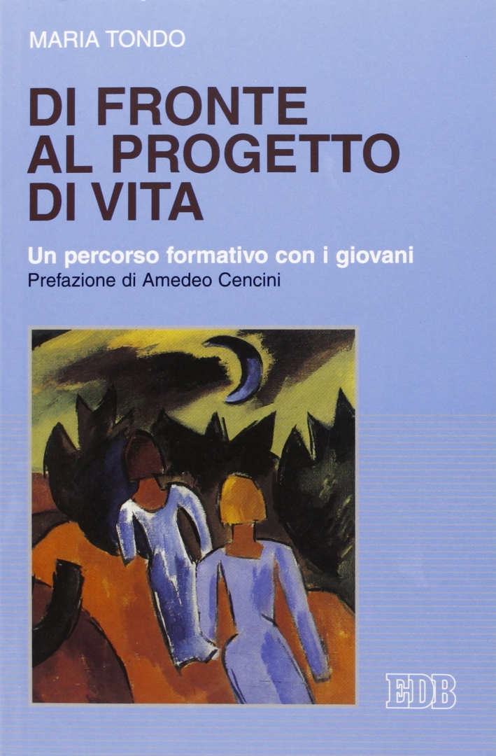 Di fronte al progetto di vita. Un percorso formativo con i giovani Di fronte al progetto di vita. Un percorso formativo con i giovani