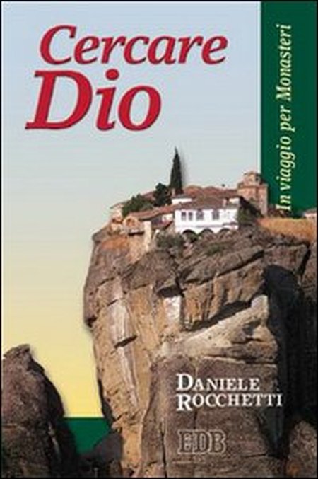 Cercare Dio. In viaggio per monasteri Cercare Dio. In viaggio per monasteri
