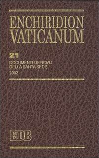 Enchiridion Vaticanum. Vol. 21: Documenti ufficiali della Santa Sede (2002) Enchiridion Vaticanum. Vol. 21: Documenti ufficiali della Santa Sede (2002)