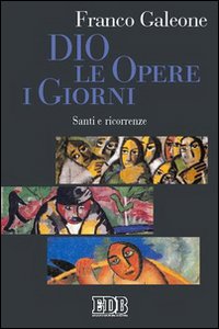 Dio, le opere, i giorni. Santi e ricorrenze Dio, le opere, i giorni. Santi e ricorrenze