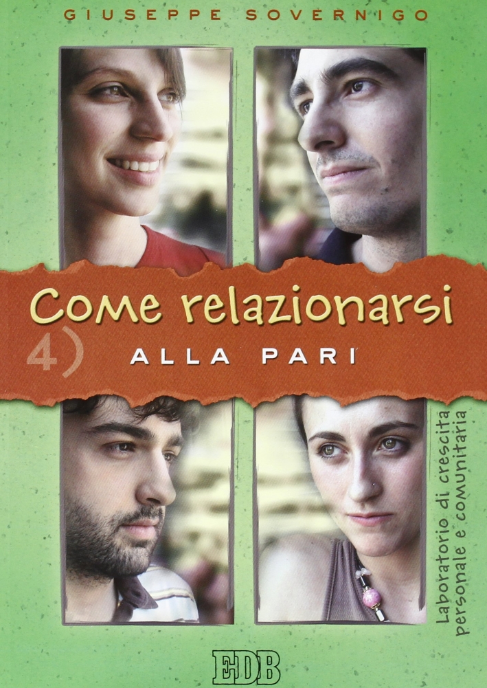 Come Relazionarsi. Laboratorio di Crescita Personale e Comunitaria. Vol. 4: alla Pari Come Relazionarsi. Laboratorio di Crescita Personale e Comunitaria. Vol. 4: alla Pari