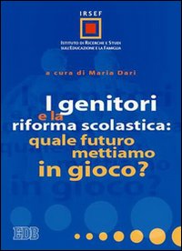 I genitori e la riforma scolastica : quale futuro mettiamo in gioco? I genitori e la riforma scolastica : quale futuro mettiamo in gioco?