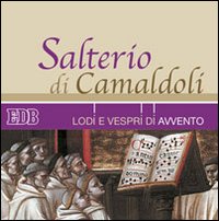 Salterio di Camaldoli. Lodi e vespri di Avvento. Con CD Audio Salterio di Camaldoli. Lodi e vespri di Avvento. Con CD Audio