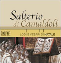 Salterio di Camaldoli. Lodi e vespri di Natale. Con CD Audio Salterio di Camaldoli. Lodi e vespri di Natale. Con CD Audio