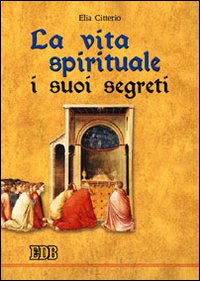 La vita spirituale, i suoi segreti La vita spirituale, i suoi segreti