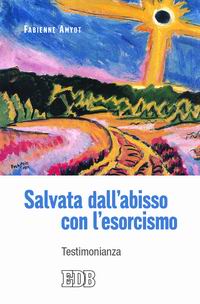 Salvata dall'abisso con l'esorcismo. Testimonianza Salvata dall'abisso con l'esorcismo. Testimonianza