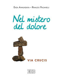 Nel Mistero del Dolore. Via Crucis Nel Mistero del Dolore. Via Crucis