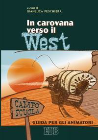 In carovana verso il West. Campo scuola. Guida per gli animatori In carovana verso il West. Campo scuola. Guida per gli animatori