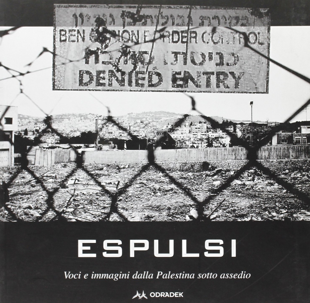 Espulsi. Immagini e voci dalla Palestina sotto assedio Espulsi. Immagini e voci dalla Palestina sotto assedio