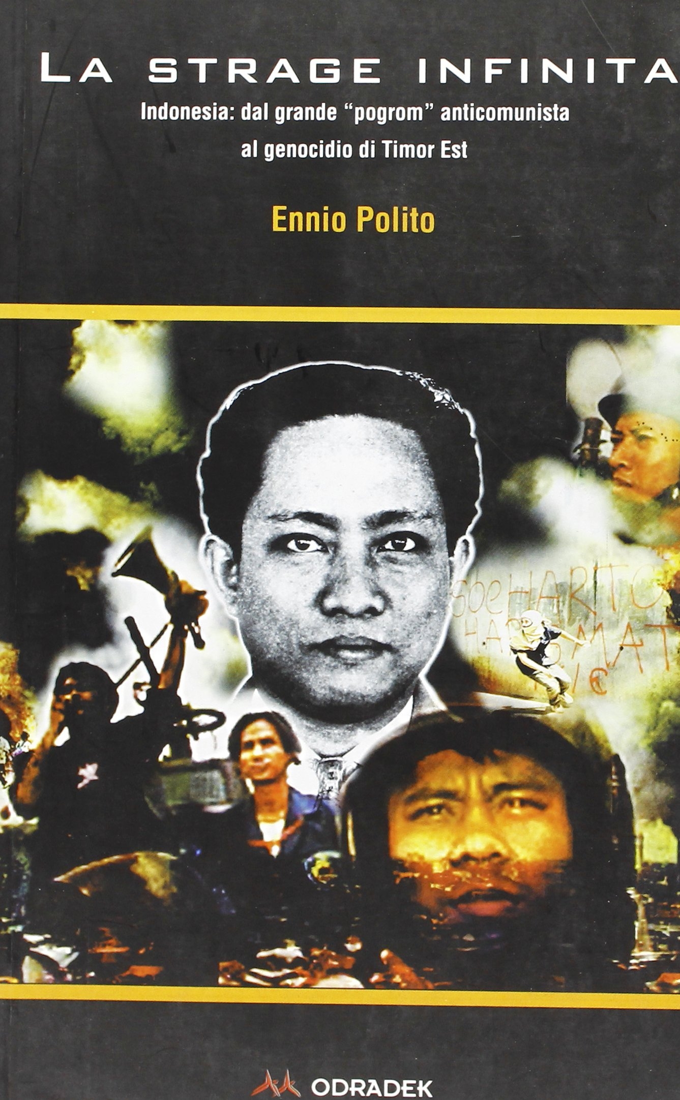 La strage infinita. Indonesia: dal grande program anticomunista al genocidio di Timor Est La strage infinita. Indonesia: dal grande program anticomunista al genocidio di Timor Est