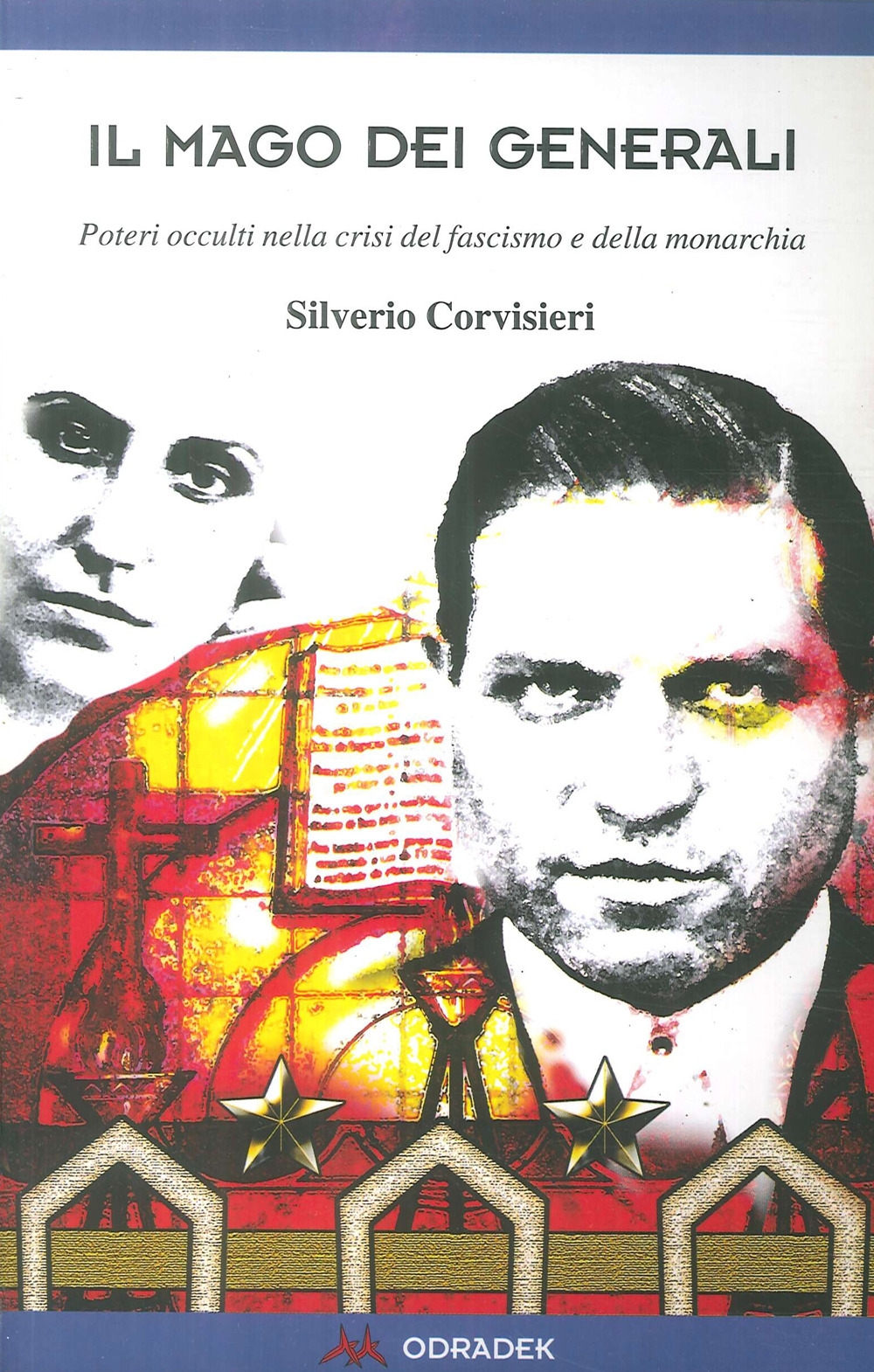 Il mago dei generali. Poteri occulti nella crisi del fascismo e della monarchia Il mago dei generali. Poteri occulti nella crisi del fascismo e della monarchia