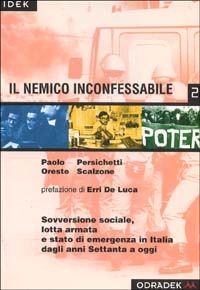 Il nemico inconfessabile. Sovversione sociale, lotta armata e stato di emergenza in Italia dagli anni '70 ad oggi Il nemico inconfessabile. Sovversione sociale, lotta armata e stato di emergenza in Italia dagli anni '70 ad oggi