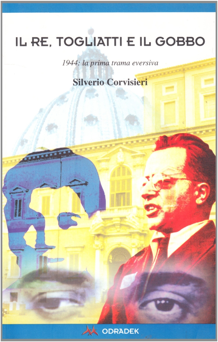 Il re Togliatti e il gobbo. 1944: la prima trama eversiva