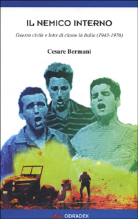 Il nemico interno. Guerra civile e lotte di classe in Italia (1943-1976) Il nemico interno. Guerra civile e lotte di classe in Italia (1943-1976)