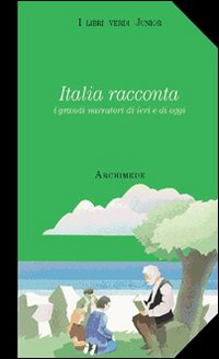 Italia racconta. I grandi narratori di ieri e di oggi Italia racconta. I grandi narratori di ieri e di oggi