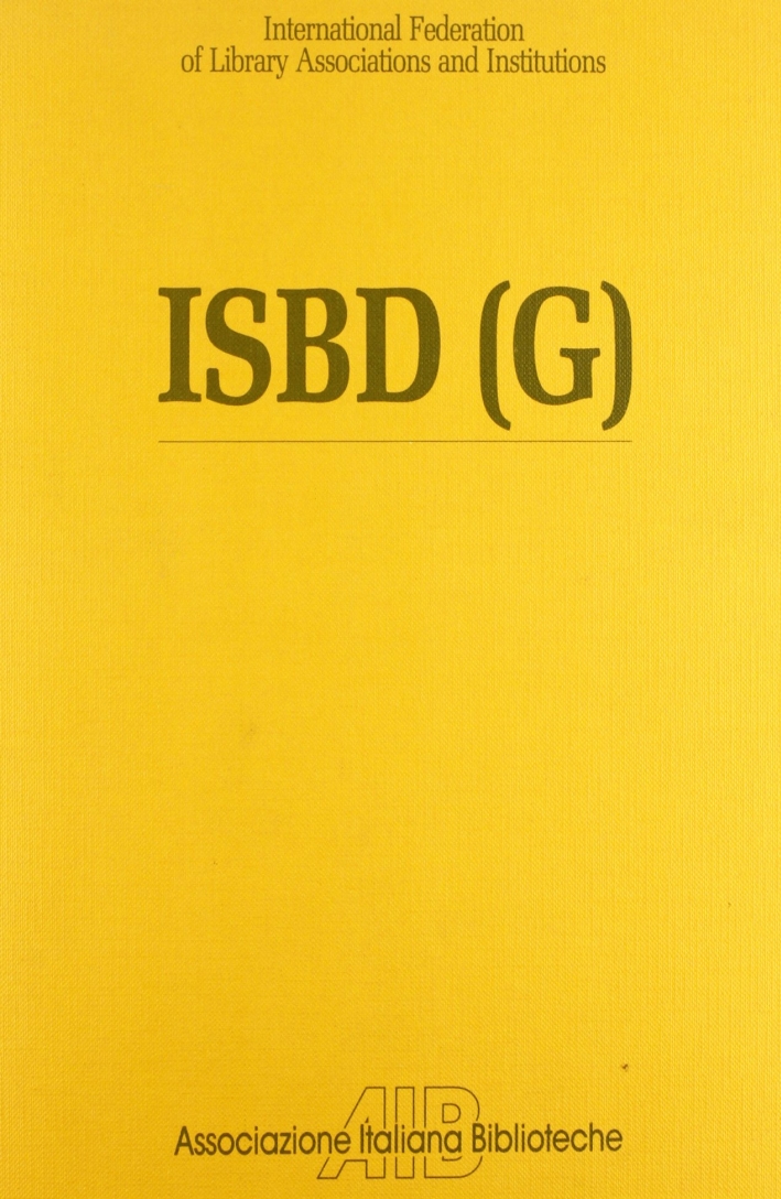 ISBD(G). International standard bibliographic description general. Ediz. italiana ISBD(G). International standard bibliographic description general. Ediz. italiana