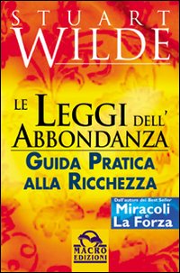 Le leggi dell'abbondanza. Guida pratica alla ricchezza Le leggi dell'abbondanza. Guida pratica alla ricchezza