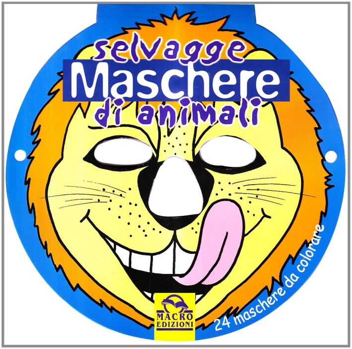 Selvagge maschere di animali. Ediz. illustrata Selvagge maschere di animali. Ediz. illustrata