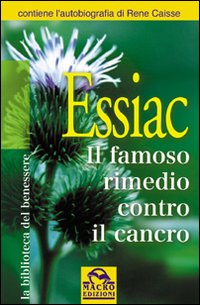 Essiac. Il famoso rimedio contro il cancro Essiac. Il famoso rimedio contro il cancro