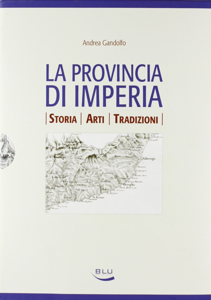 La provincia di Imperia. Storia, arti, tradizioni La provincia di Imperia. Storia, arti, tradizioni