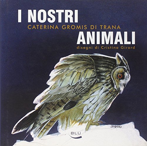 I nostri animali. Taccuino di etologia quotidiana. 12 mesi e 60 animali (per non parlar dell'uomo) I nostri animali. Taccuino di etologia quotidiana. 12 mesi e 60 animali (per non parlar dell'uomo)