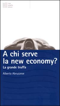 A chi serve la new economy? La grande truffa A chi serve la new economy? La grande truffa