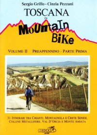 Toscana in mountain bike. Vol. 2/1: Preappennino. 31 itinerari tra Chianti, Montagnola e crete senesi, colline metallifere, val d'orcia e monte Amiata