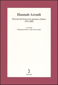 Hannah Arendt. Percorsi di ricerca tra passato e futuro 1975-2005