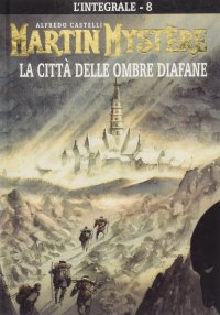 L'integrale di Martin Mystère. Vol. 8: La città delle ombre diafane