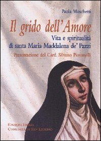 Grido dell'Amore. Vita e Spiritualità di Santa Maria Maddalena De' Pazzi