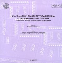 Una "galleria" di architettura moderna. Il Villaggio INA-Casa di Cesate. Costruzione, vicende, prospettive di conservazione
