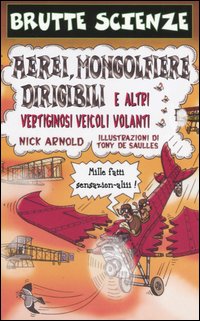 Aerei, mongolfiere, dirigibili e altri vertiginosi veicoli volanti. Ediz. illustrata Aerei, mongolfiere, dirigibili e altri vertiginosi veicoli volanti. Ediz. illustrata