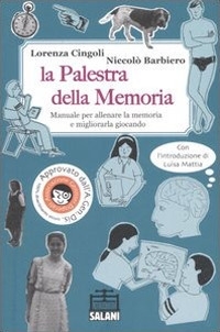 La palestra della memoria. Manuale per allenare la memoria e migliorarla giocando. Ediz. illustrata La palestra della memoria. Manuale per allenare la memoria e migliorarla giocando. Ediz. illustrata