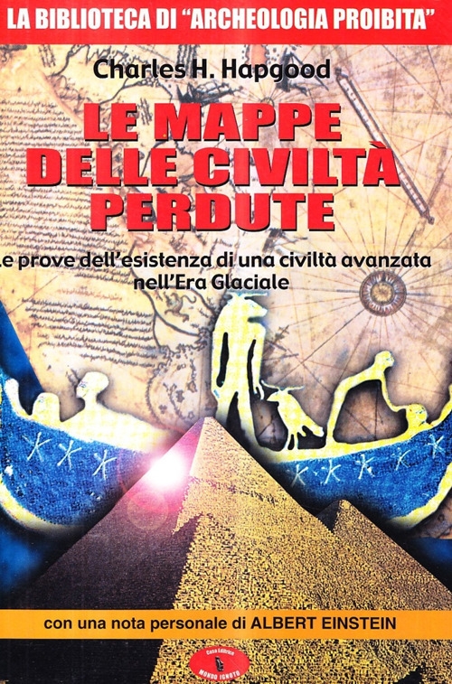 Le mappe delle civiltà perdute. Le prove dell'esistenza di una civiltà avanzata nell'era glaciale.
