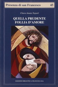 Quella prudente follia d'amore. Pensiero cristologico di Chiara d'Assisi