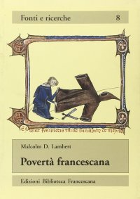 Povertà francescana. La dottrina dell'assoluta povertà di Cristo e degli apostoli nell'Ordine francescano (1210-1323)